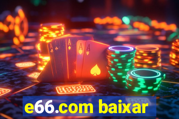 e66.com baixar